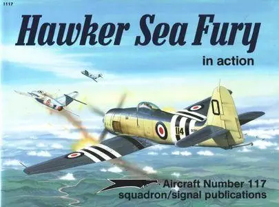 Hawker Sea Fury in action - Aircraft Number 117 (Squadron/Signal Publications 1117)