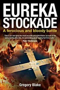 Eureka Stockade: A Ferocious and Bloody Battle