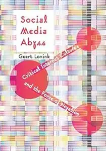 Social Media Abyss: Critical Internet Cultures and the Force of Negation