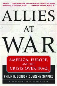 Philip Gordon, Jeremy Shapiro - Allies At War: America, Europe and the Crisis Over Iraq [Repost]