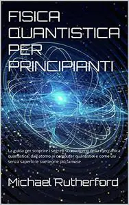 FISICA QUANTISTICA PER PRINCIPIANTI