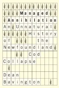 Managed Annihilation: An Unnatural History of the Newfoundland Cod Collapse
