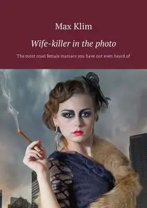 «Wife-killer in the photo» by Max Klim