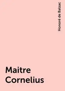 «Maitre Cornelius» by Honoré de Balzac