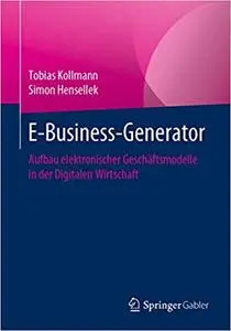 E-Business-Generator: Aufbau elektronischer Geschäftsmodelle in der Digitalen Wirtschaft