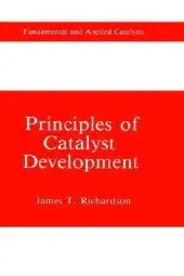 Principles of Catalyst Development (Fundamental and Applied Catalysis) by James T. Richardson
