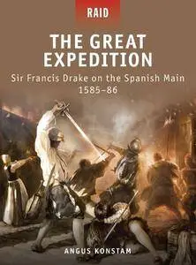 The Great Expedition: Sir Francis Drake on the Spanish Main 1585–86 (Raid, 17)