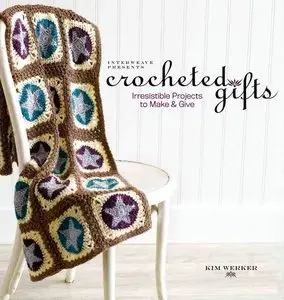 Interweave Presents Crocheted Gifts: Irresistible Projects to Make & Give (repost)