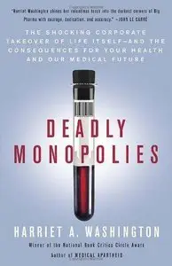 Deadly Monopolies: The Shocking Corporate Takeover of Life Itself  (Repost)