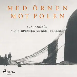 «Med örnen mot polen» by S.A. Andrée,Knut Frænkel,Nils Strindberg