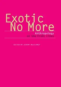 Exotic No More: Anthropology for the Contemporary World