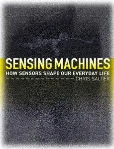 Sensing Machines: How Sensors Shape Our Everyday Life