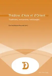 Eve Feuillebois-Pierunek, "Théâtres d'Asie et d'Orient : Traditions, rencontres, métissages"