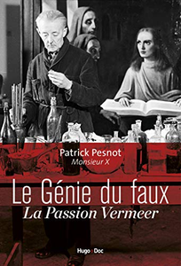 Le génie du faux La passion Vermeer - Patrick Pesnot & Monsieur x