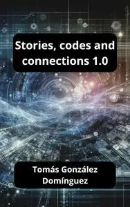Stories, codes and connections 1.0: Adventures in a Post-Apocalyptic World of Computing