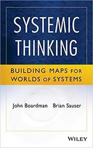 Systemic Thinking: Building Maps for Worlds of Systems