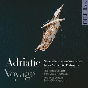The Marian Consort, Rory McCleery, The Illyria Consort, Bojan Čičić - Adriatic Voyage (2021)