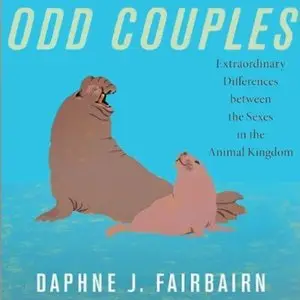 Odd Couples: Extraordinary Differences between the Sexes in the Animal Kingdom [Audiobook]