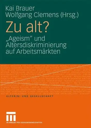Zu alt?: „Ageism“ und Altersdiskriminierung auf Arbeitsmärkten