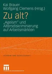 Zu alt?: „Ageism“ und Altersdiskriminierung auf Arbeitsmärkten