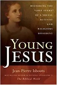 Young Jesus: Restoring the "Lost Years" of a Social Activist and Religious Dissident (Repost)