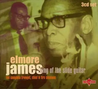 Elmore James - King Of The Slide Guitar: The Complete Trumpet, Chief & Fire Sessions [Recorded 1951-1963, 3CD Box Set] (2003)