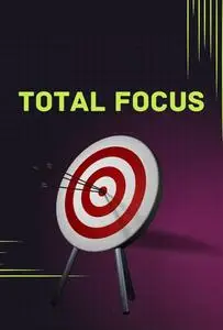 Total Focus: Surefire Strategies to Organize Your Life and Maximize Productivity