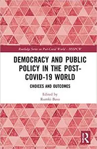 Democracy and Public Policy in the Post-COVID-19 World: Choices and Outcomes