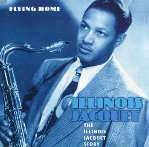 Illinois Jacquet - The Illinois Jacquet Story: Flying Home (1944-1951/2002)