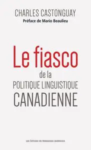 Charles Castonguay, "Le fiasco de la politique linguistique canadienne"