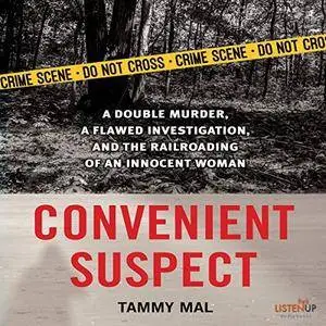 Convenient Suspect: A Double Murder, a Flawed Investigation, and the Railroading of an Innocent Woman [Audiobook]