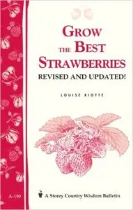 Grow the Best Strawberries: Storey's Country Wisdom Bulletin A-190 (Repost)