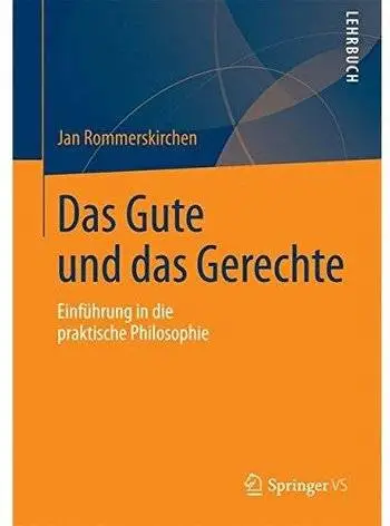 Das Gute und das Gerechte: Einführung in die praktische Philosophie