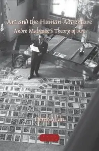 Art and the Human Adventure: Andre Malraux's Theory of Art