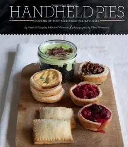 Handheld Pies: Dozens of Pint-Size Sweets and Savories