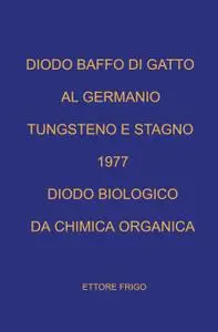 DIODO BAFFO DI GATTO 1977 GERMANIO TUNGSTENO STAGNO DIODO BIOLOGICO da CHIMICA ORGANICA