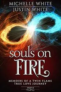 Souls on Fire: Memoirs of a Twin Flame True Love Journey (Part 2)