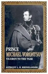 Prince Michael Vorontsov: Viceroy to the Tsar