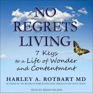 No Regrets Living: 7 Keys to a Life of Wonder and Contentment [Audiobook]