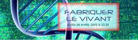 (Arte) Fabriquer le vivant (2012)