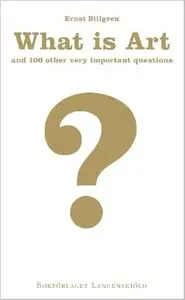 What Is Art and 100 other very important questions by Ernst Billgren (Repost)
