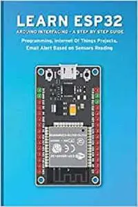 LEARN ESP32 ARDUINO INTERFACING - A STEP BY STEP GUIDE