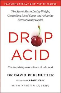 Drop Acid: The Surprising New Science of Uric Acid