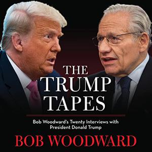 The Trump Tapes: Bob Woodward's Twenty Interviews with President Donald Trump [Audiobook]