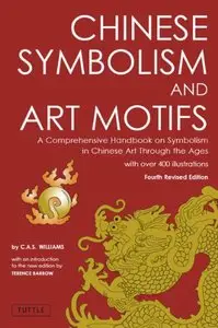 Chinese Symbolism and Art Motifs: A Comprehensive Handbook on Symbolism in Chinese Art through the Ages, 2nd Edition