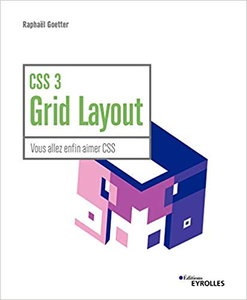 CSS 3 Grid Layout: Vous allez enfin aimer CSS - Raphaël Goetter