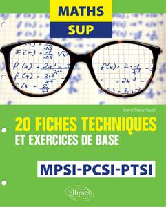 Sophie Dupuy-Touzet, "Maths sup MPSI, PCSI, PTSI : 20 fiches techniques et exercices de base"