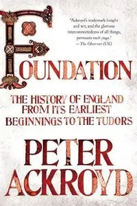 Foundation: The History of England from Its Earliest Beginnings to the Tudors (Repost)