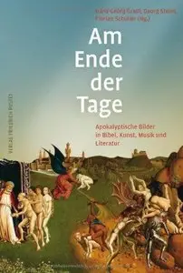 Am Ende der Tage: Apokalyptische Bilder in Bibel, Kunst, Musik und Literatur