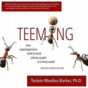 Teeming: How Superorganisms Work Together to Build Infinite Wealth on a Finite Planet [Audioobok]